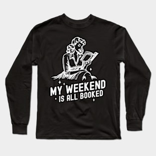 My weekend is All BOOKED! Long Sleeve T-Shirt